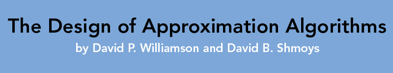 The Design of Approximation Algorithms by David P. Williamson and David B. Shmoys